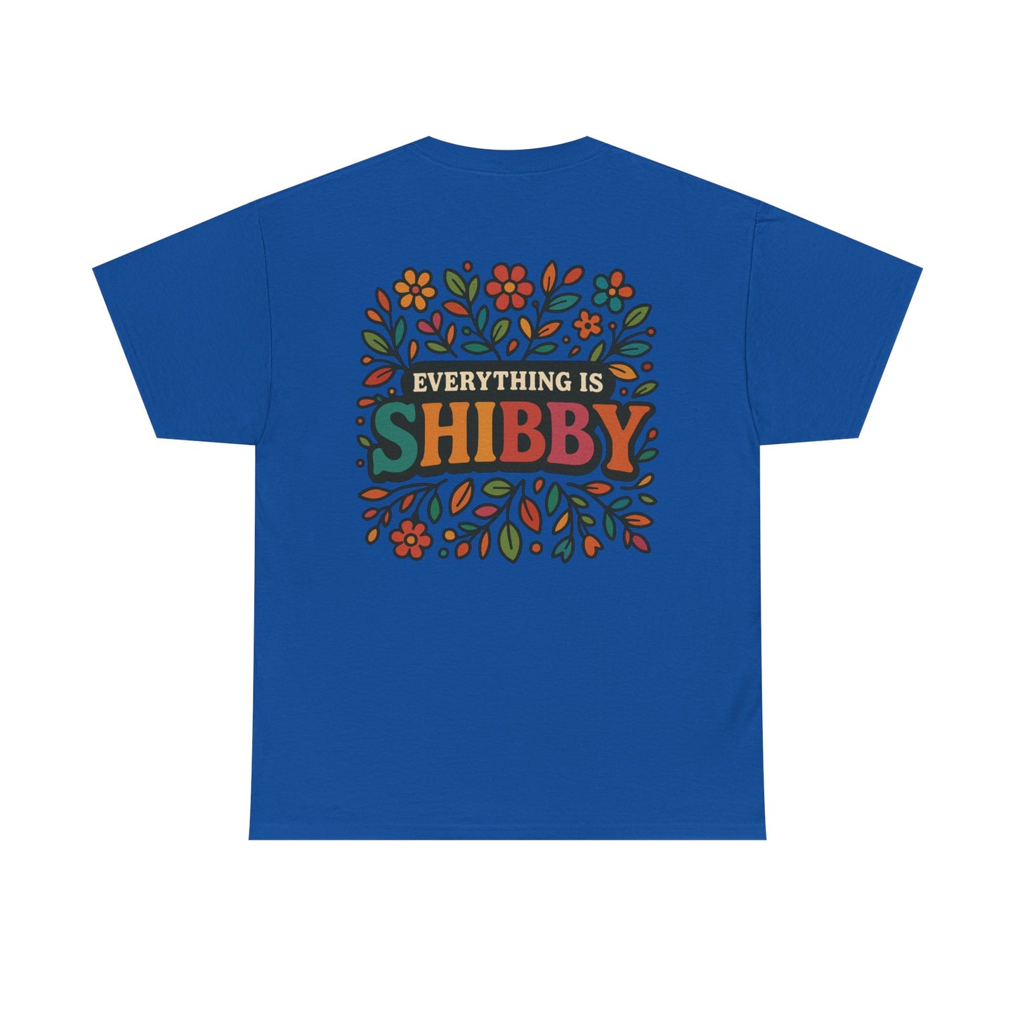 Everything Is Shibby T-Shirt — Retro Floral "Everything Is Shibby" Graphic Tee