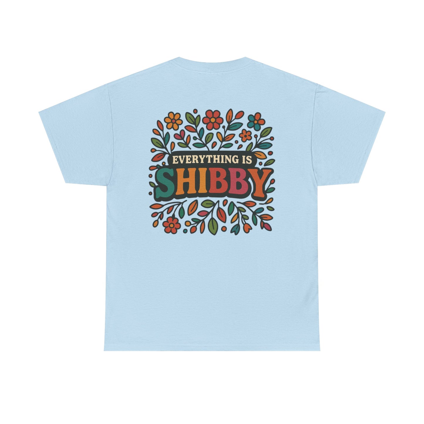 Everything Is Shibby T-Shirt — Retro Floral "Everything Is Shibby" Graphic Tee