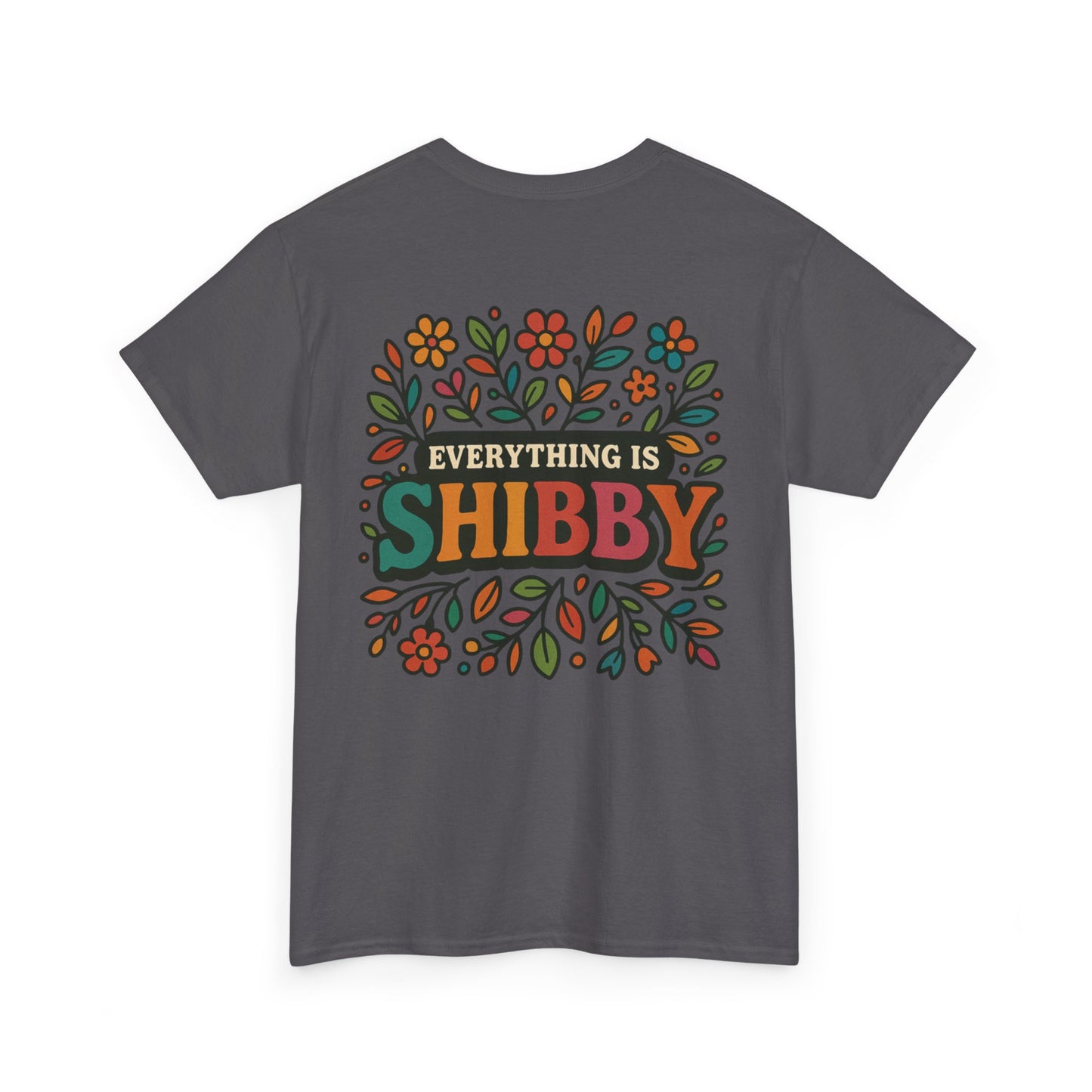 Everything Is Shibby T-Shirt — Retro Floral "Everything Is Shibby" Graphic Tee